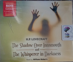 The Shadow Over Innsmouth and The Whisperer in Darkness written by H.P. Lovecraft performed by William Roberts on Audio CD (Unabridged)